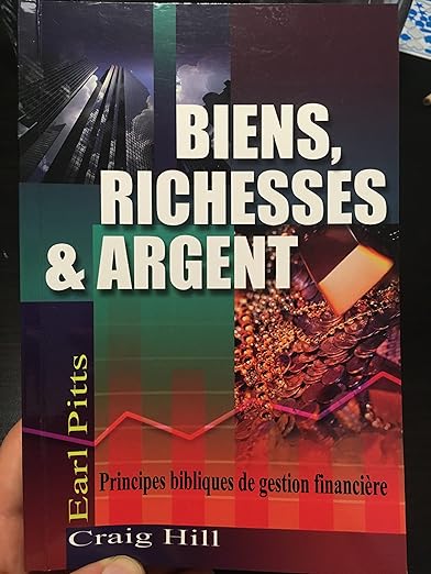 Biens, richesses & argent - Principes bibliques de gestion financière